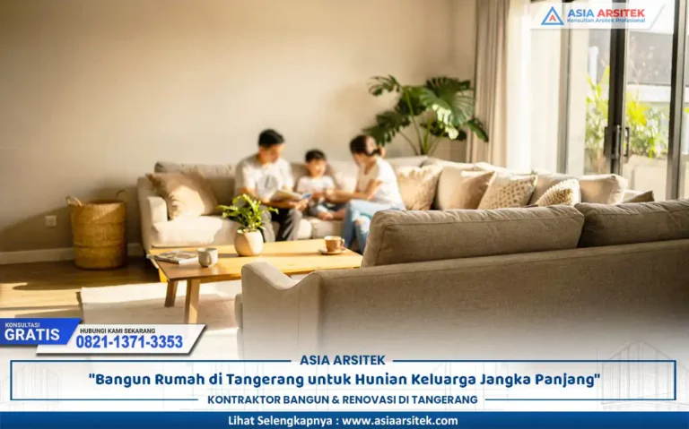 bangun rumah keluarga jangka panjang Tangerang dengan desain nyaman dan berkelanjutan