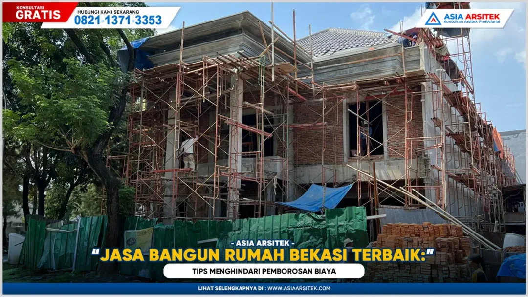 Jasa Bangun Rumah Bekasi Terbaik: Tips Menghindari Pemborosan Biaya