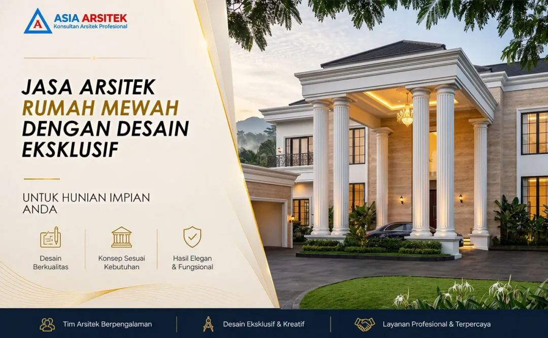 Jasa Arsitek Rumah Mewah dengan Desain Eksklusif
