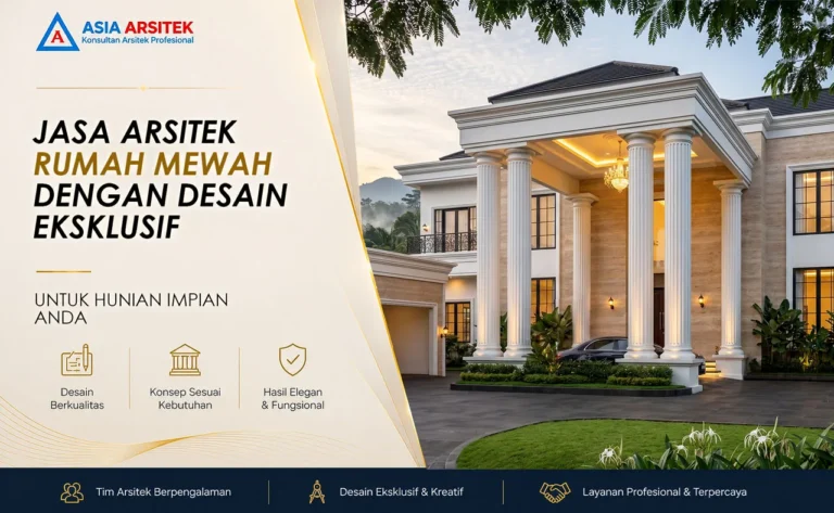Jasa Arsitek Rumah Mewah dengan Desain Eksklusif